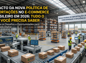 Impacto da Nova Política de Importações no E-Commerce Brasileiro em 2026: Tudo o Que Você Precisa Saber